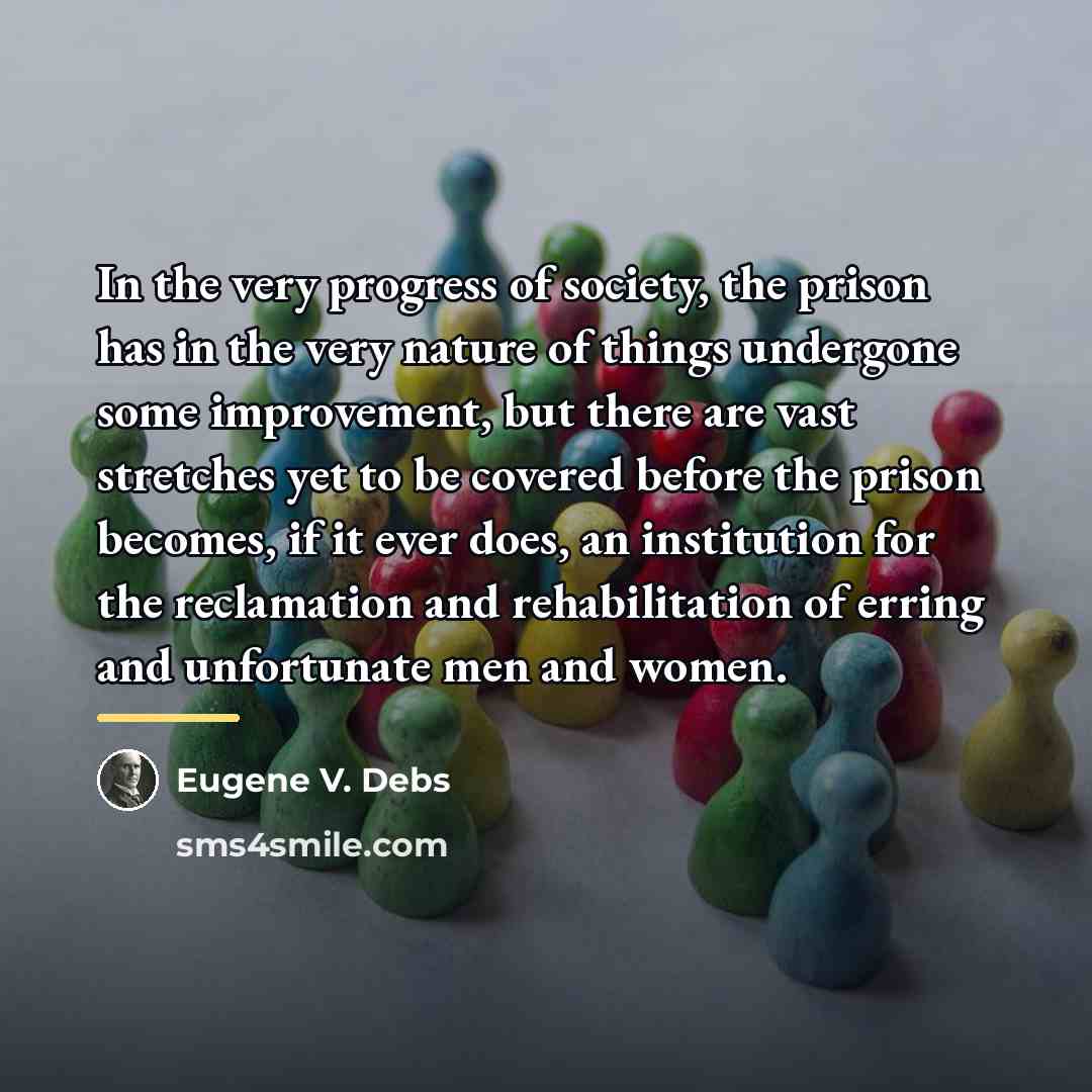 “In the very progress of society, the prison has in…” quote by Eugene V. Debs