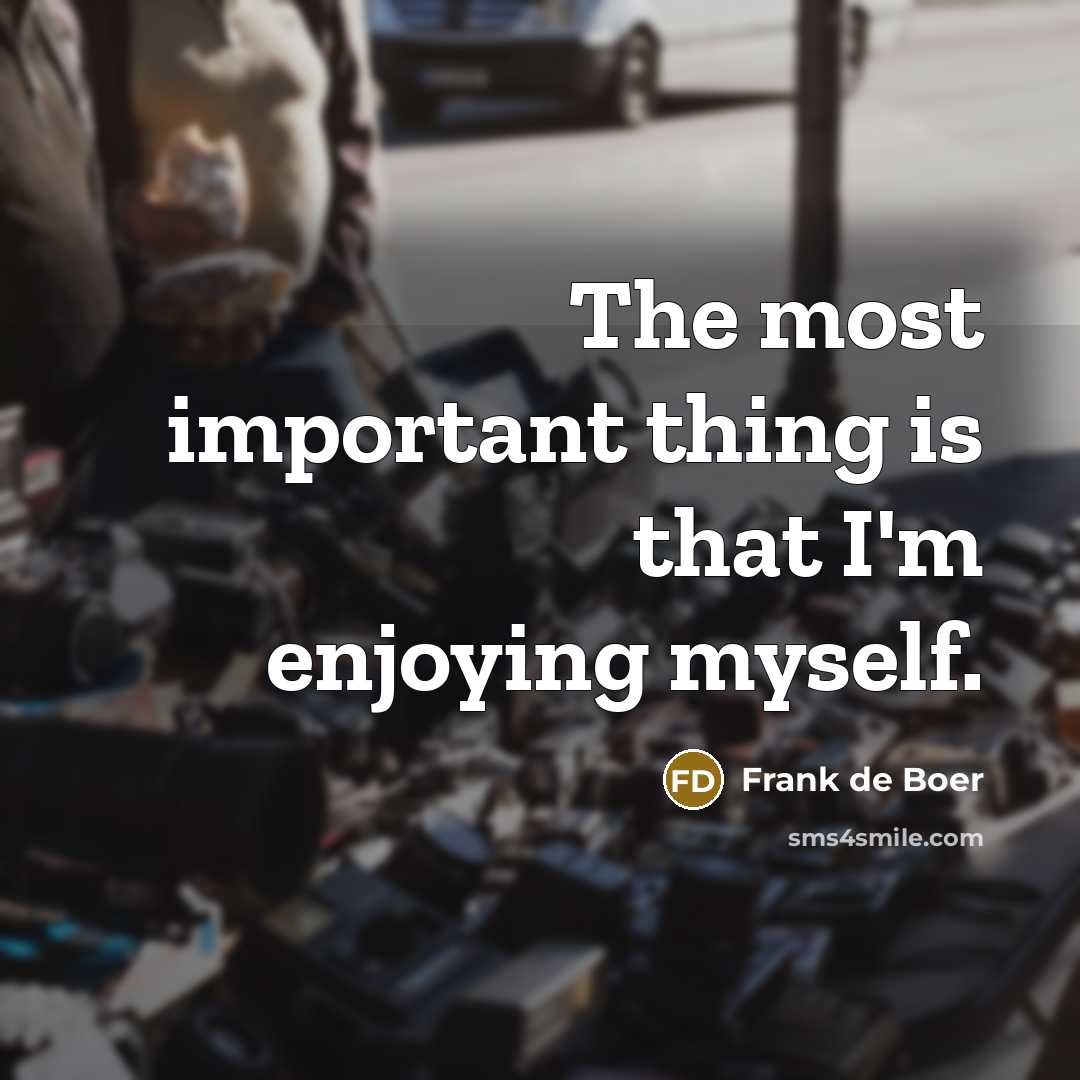 “The most important thing is that I'm enjoying myself.…” quote by Frank de Boer