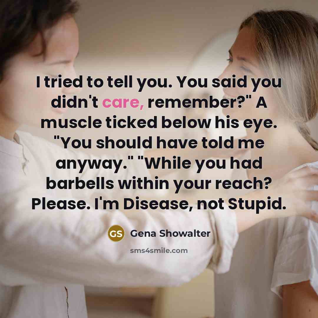 “I tried to tell you. You said you didn't care,…” quote by Gena Showalter