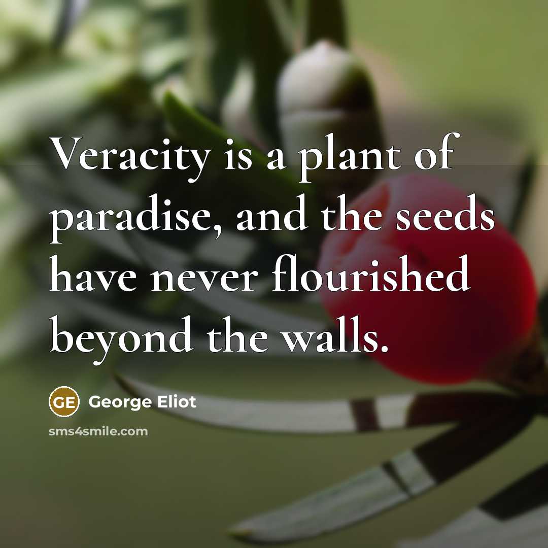 “Veracity is a plant of paradise, and the seeds have…” quote by George Eliot
