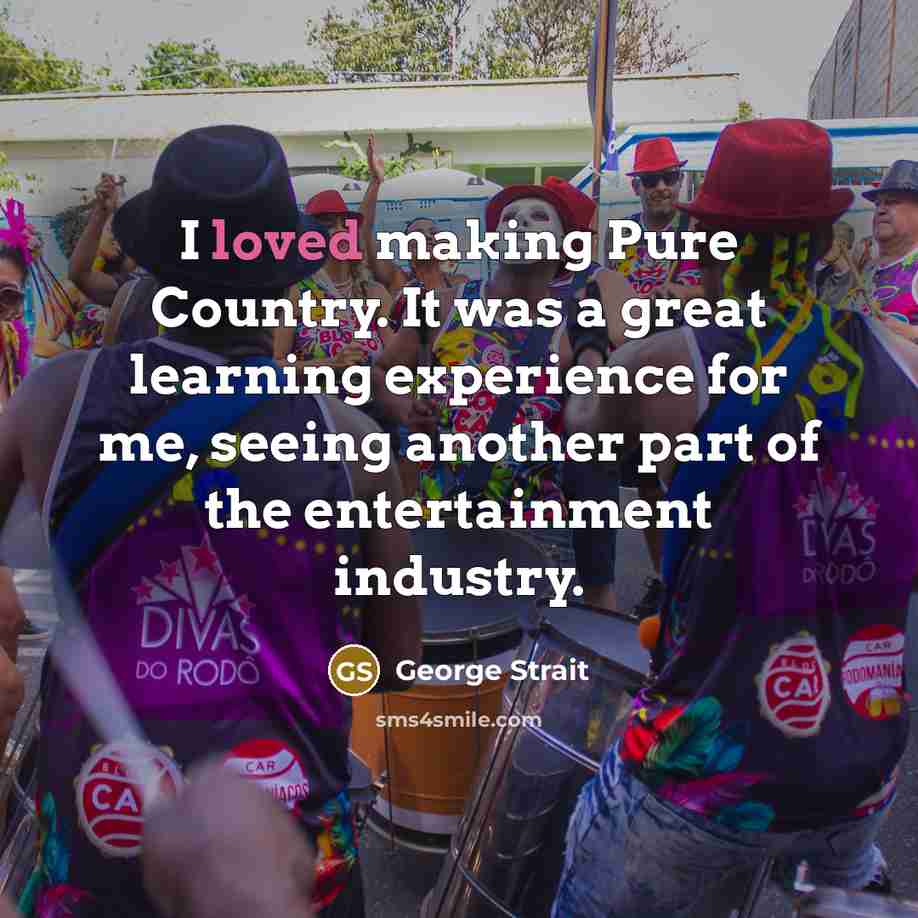 “I loved making Pure Country. It was a great learning…” quote by George Strait