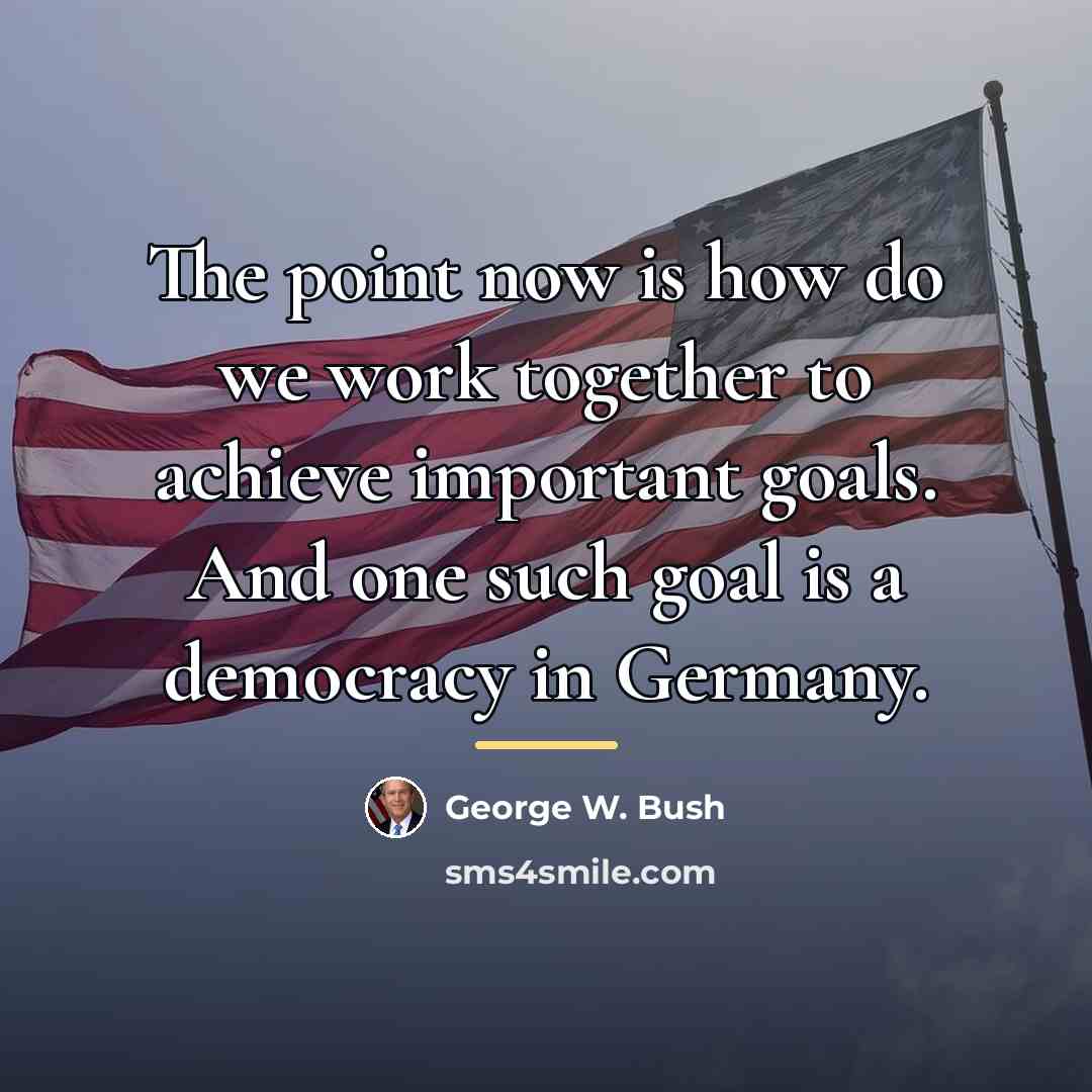 “The point now is how do we work together to…” quote by George W. Bush