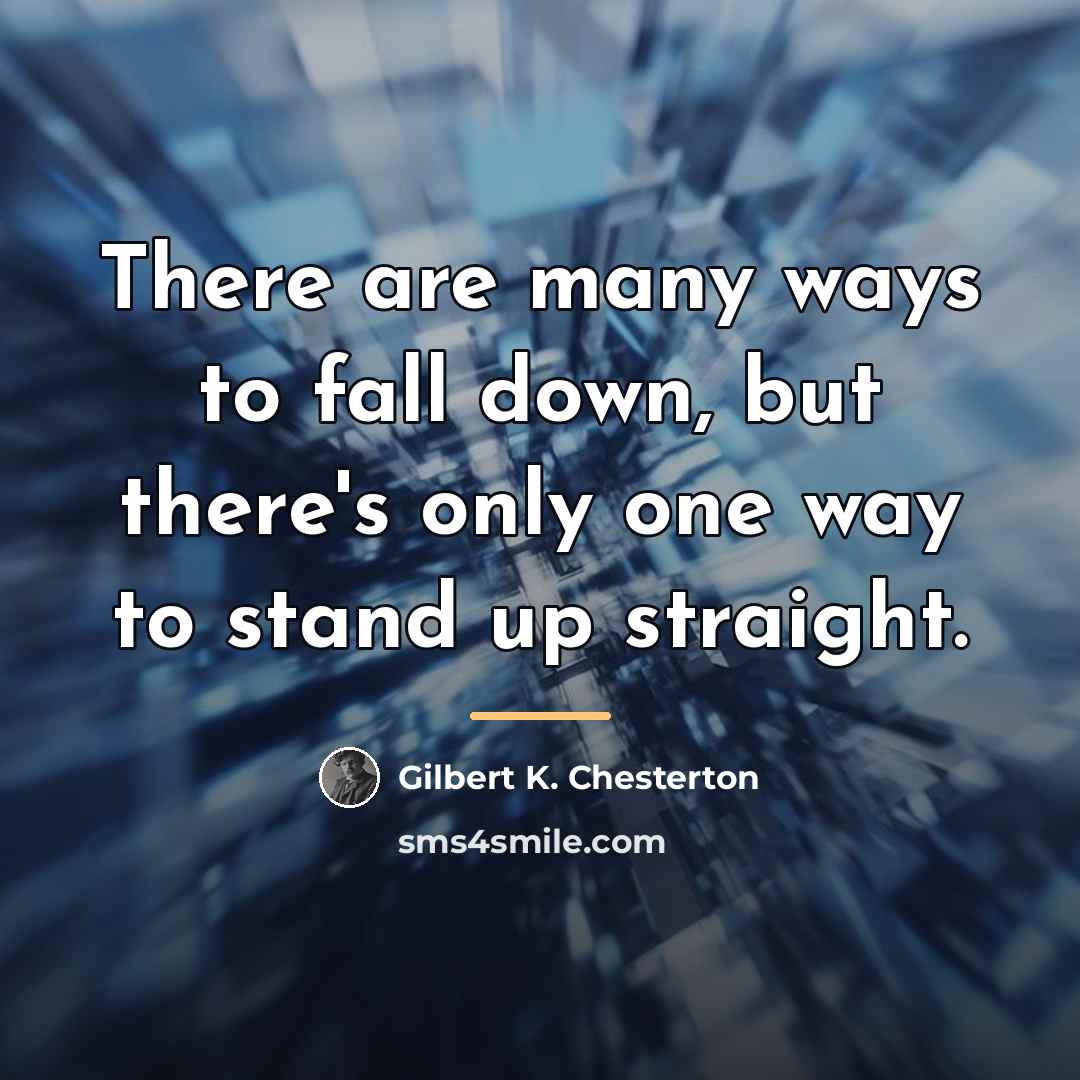 “There are many ways to fall down, but there's only…” quote by Gilbert K. Chesterton