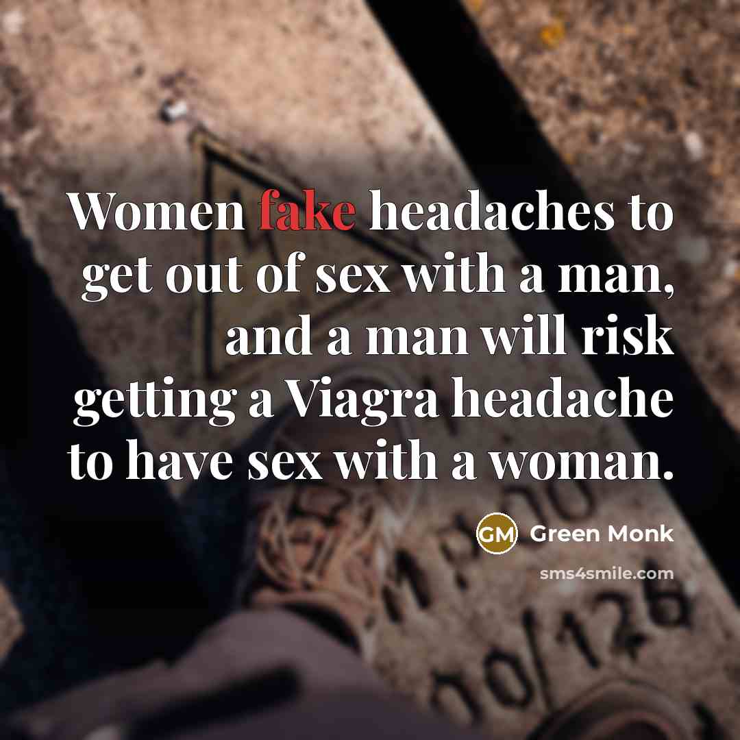 “Women fake headaches to get out of sex with a…” quote by Green Monk