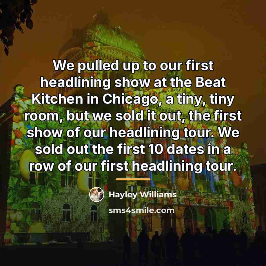 “We pulled up to our first headlining show at the…” quote by Hayley Williams