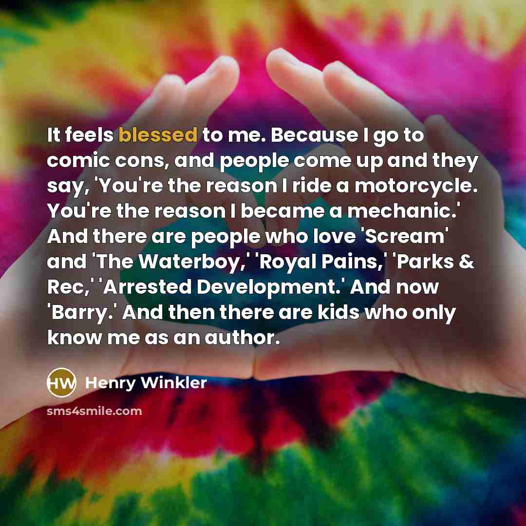 “It feels blessed to me. Because I go to comic…” quote by Henry Winkler