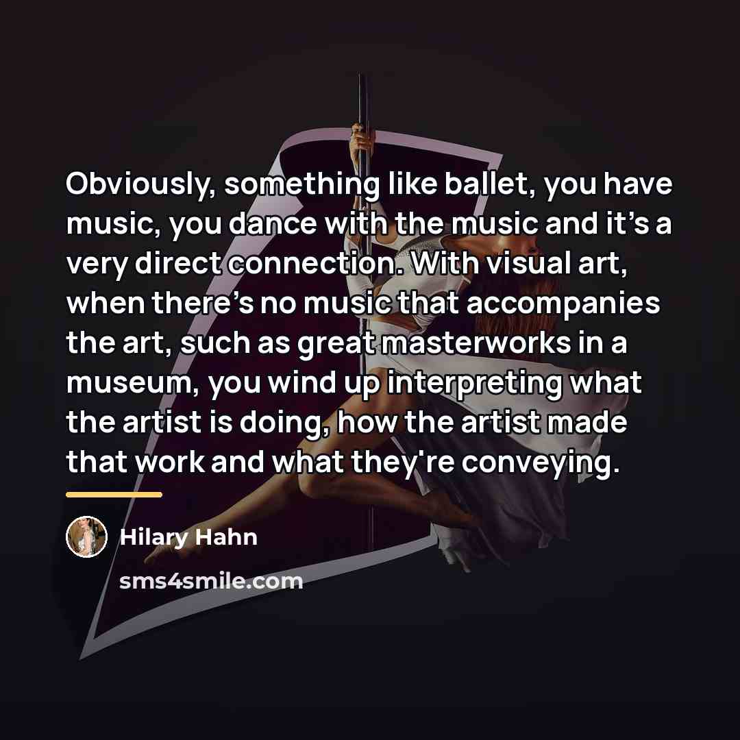 “Obviously, something like ballet, you have music, you dance with…” quote by Hilary Hahn