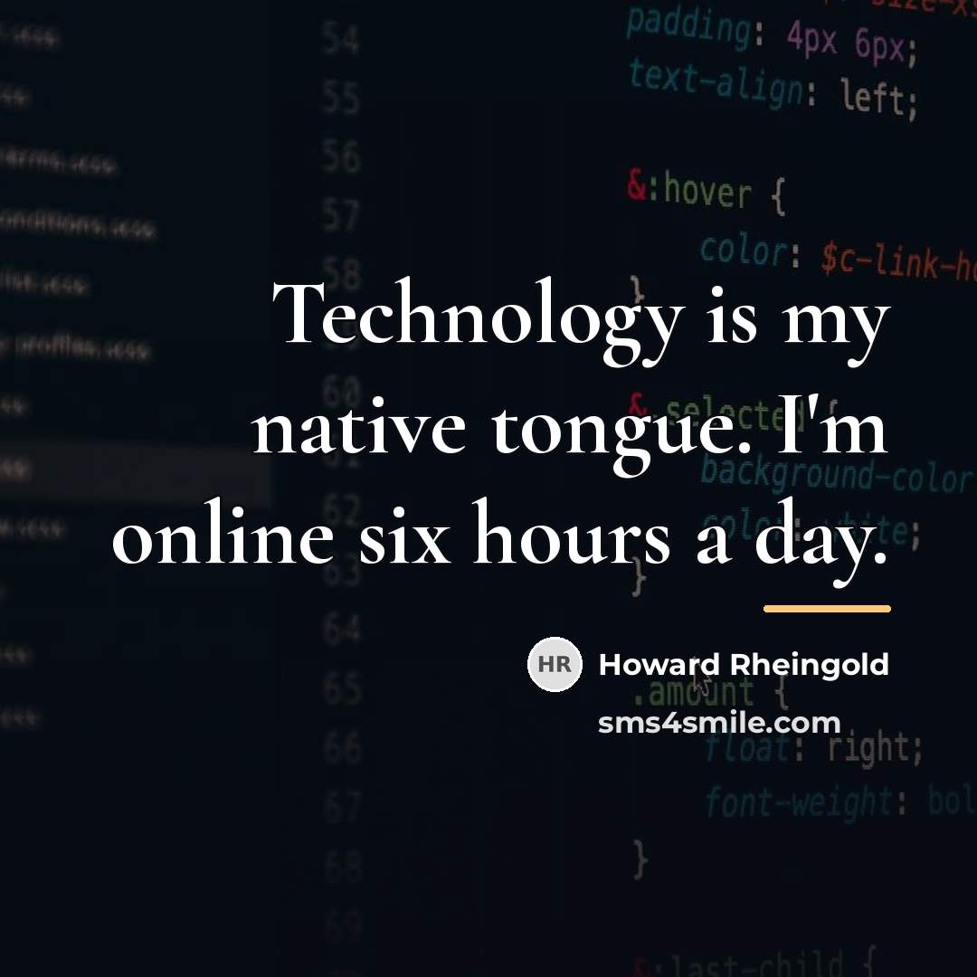 “Technology is my native tongue. I'm online six hours a…” quote by Howard Rheingold