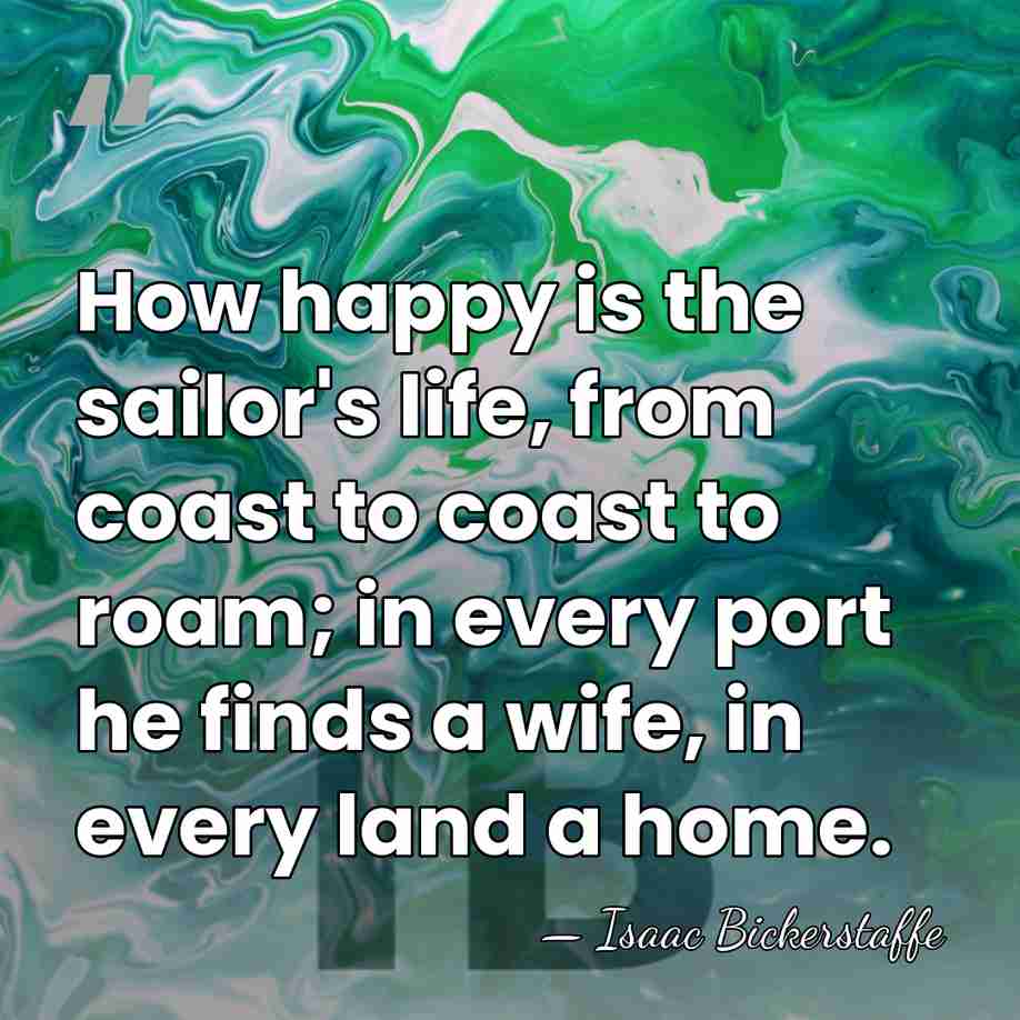 How happy is the sailor's life, from coast to coast to roam;&hellip; - Isaac Bickerstaffe