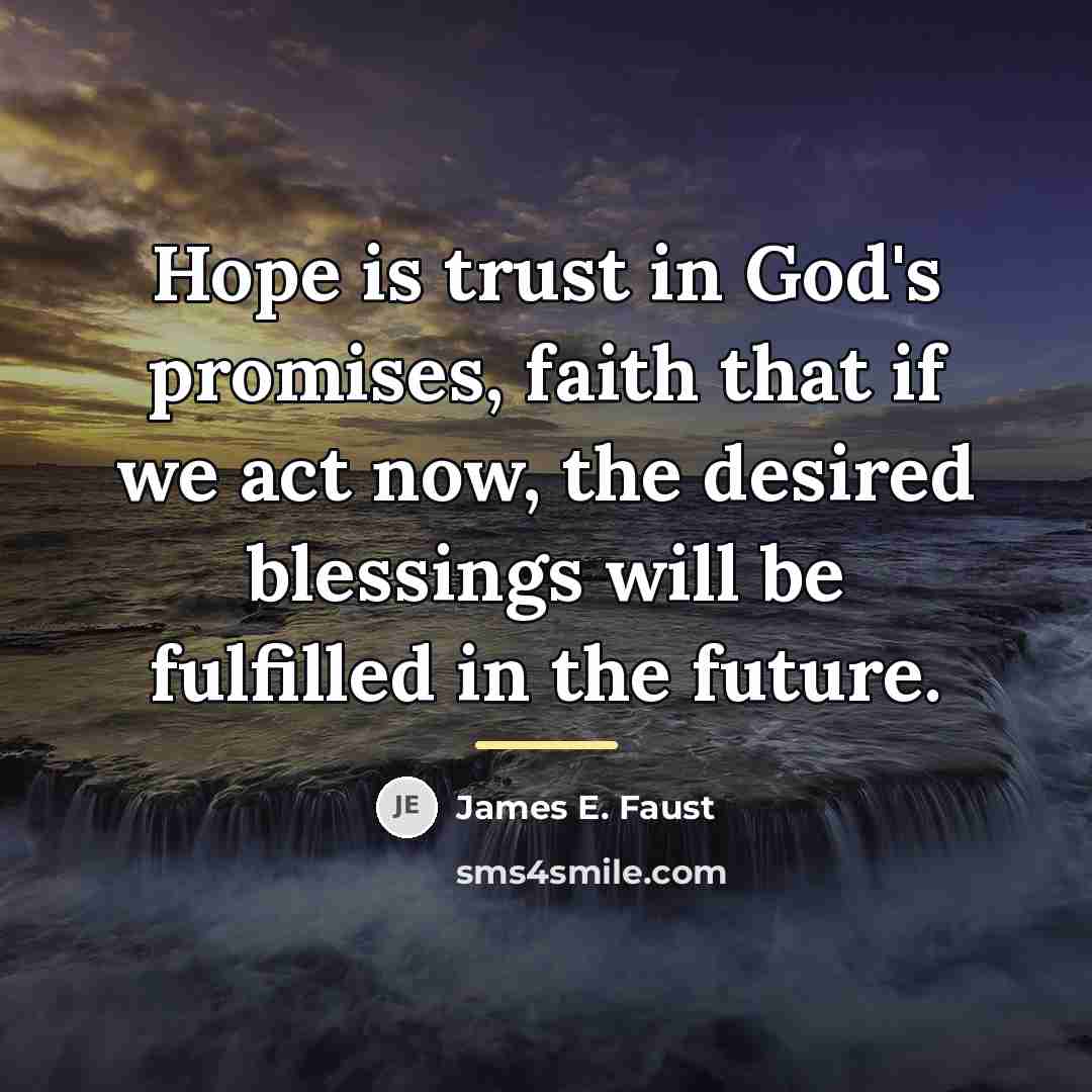 “Hope is trust in God's promises, faith that if we…” quote by James E. Faust