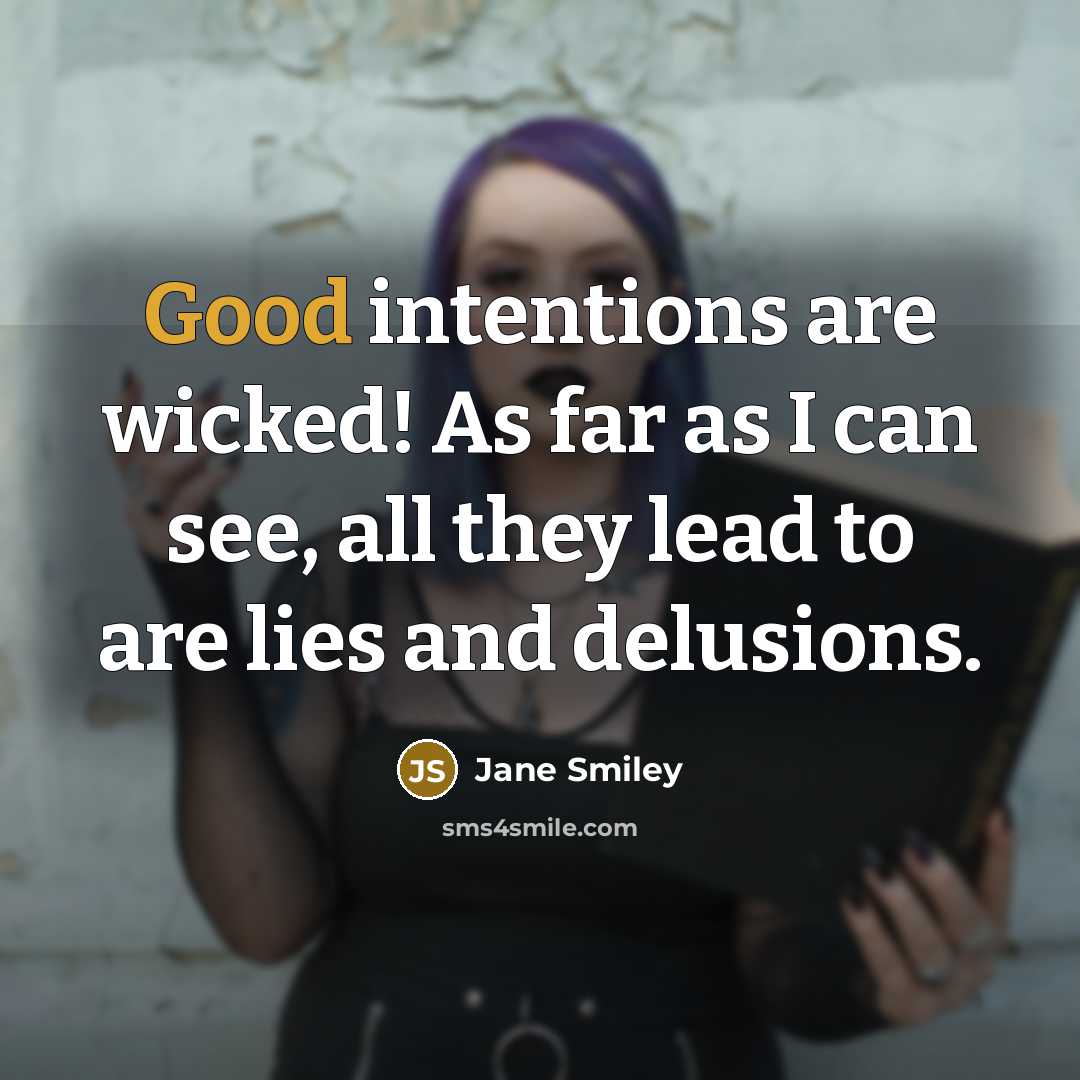 “Good intentions are wicked! As far as I can see,…” quote by Jane Smiley