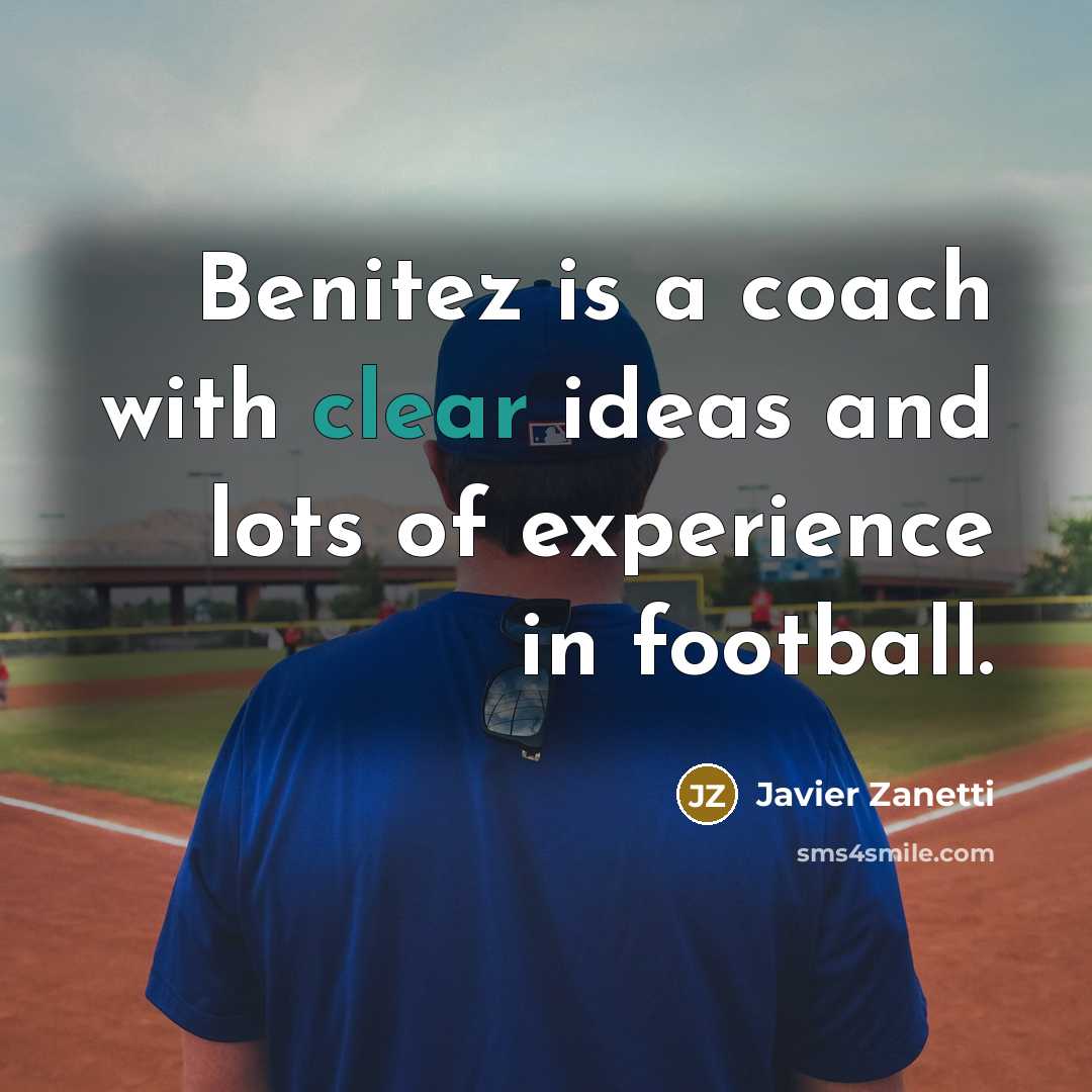 “Benitez is a coach with clear ideas and lots of…” quote by Javier Zanetti