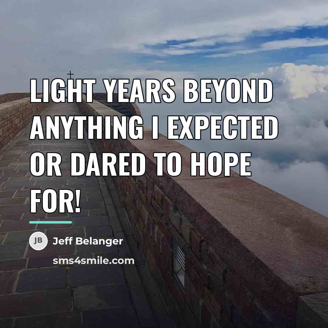 “Light years beyond anything I expected or dared to hope…” quote by Jeff Belanger