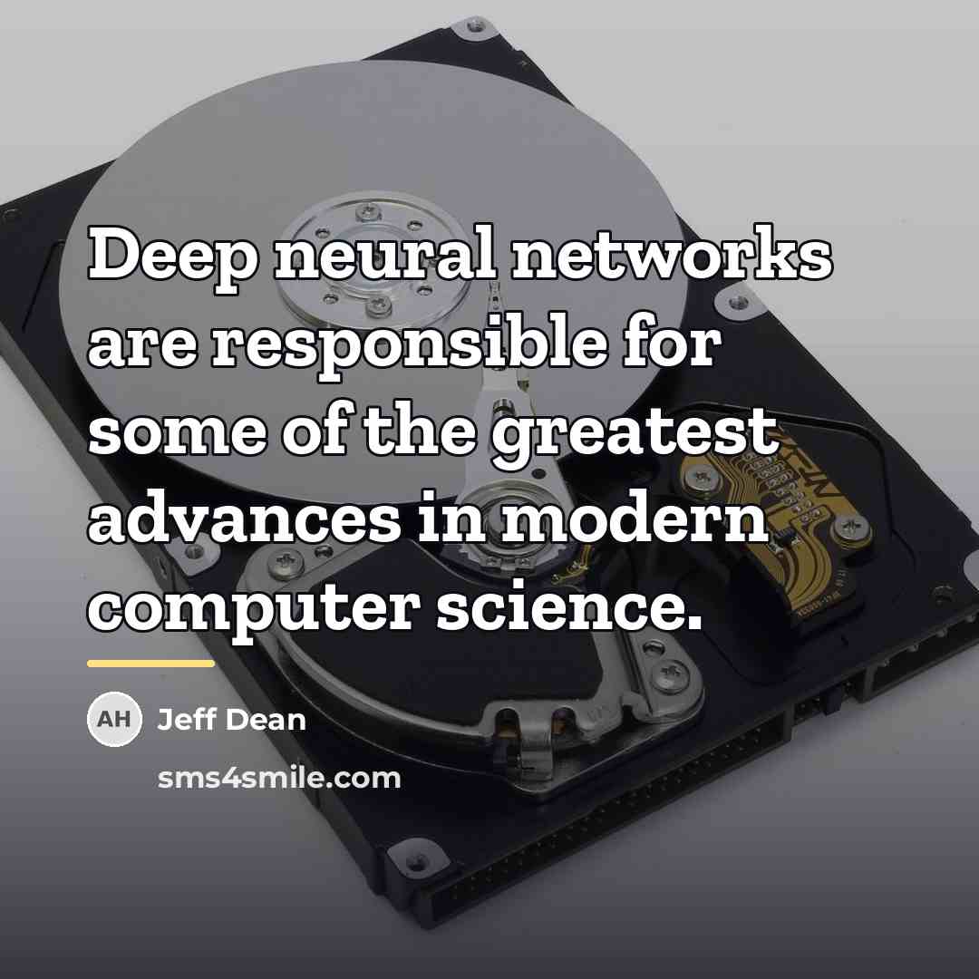 “Deep neural networks are responsible for some of the greatest…” quote by Jeff Dean