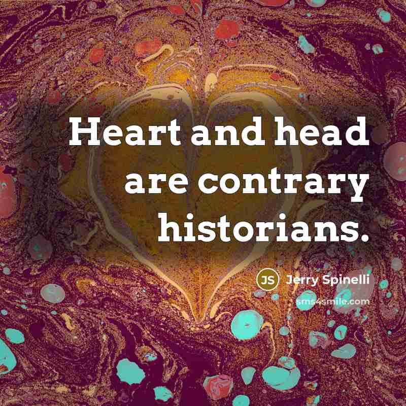 “Heart and head are contrary historians.…” quote by Jerry Spinelli