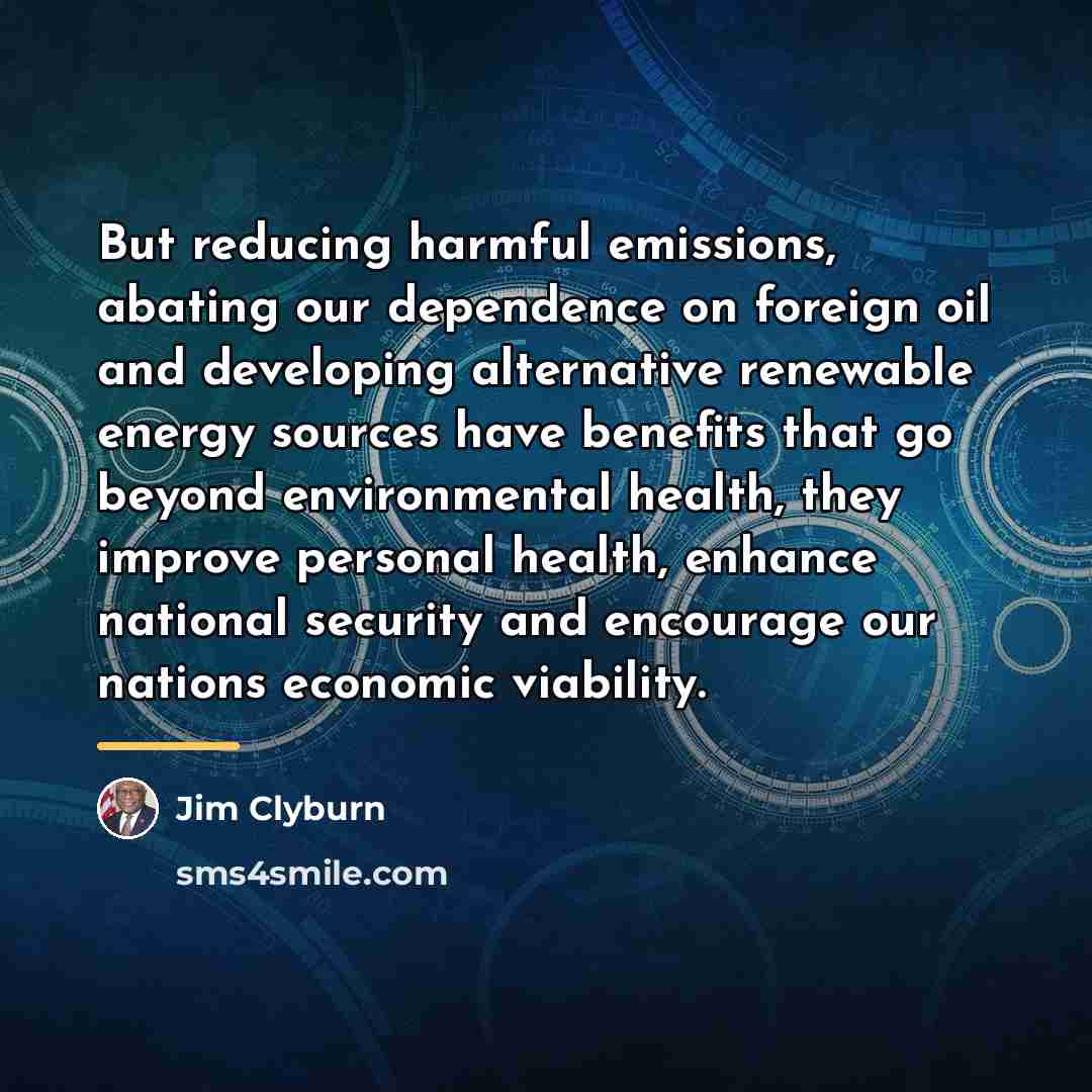 “But reducing harmful emissions, abating our dependence on foreign oil…” quote by Jim Clyburn