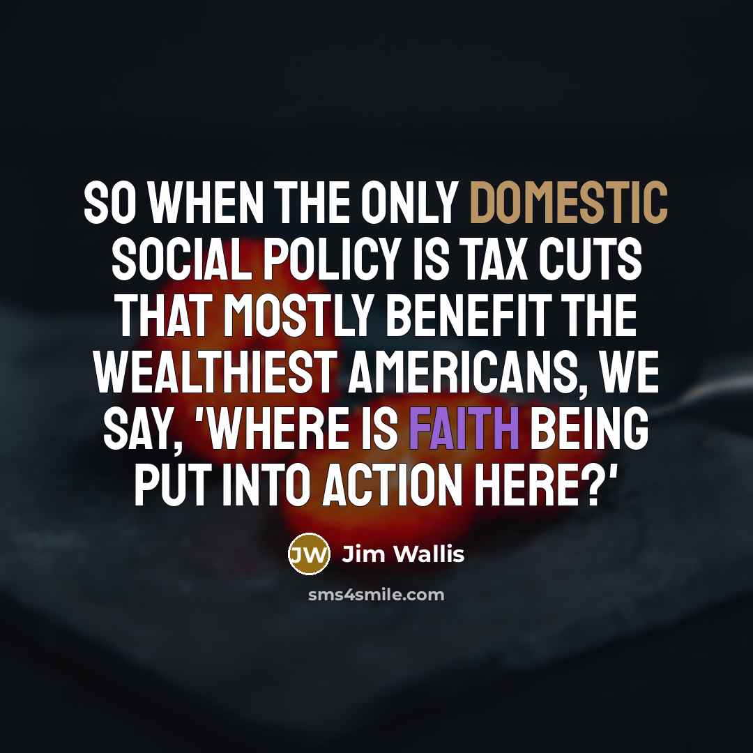 “So when the only domestic social policy is tax cuts…” quote by Jim Wallis