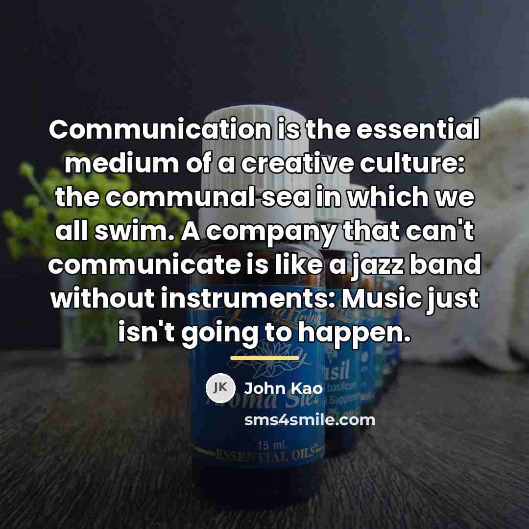 “Communication is the essential medium of a creative culture: the…” quote by John Kao