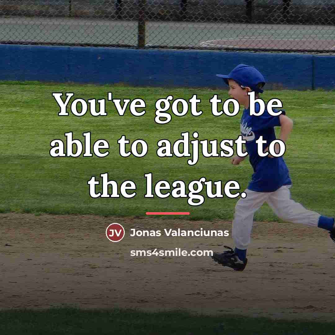 “You've got to be able to adjust to the league.…” quote by Jonas Valanciunas