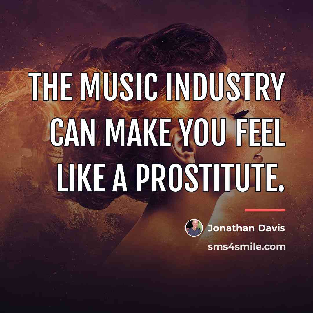 “The music industry can make you feel like a prostitute.…” quote by Jonathan Davis