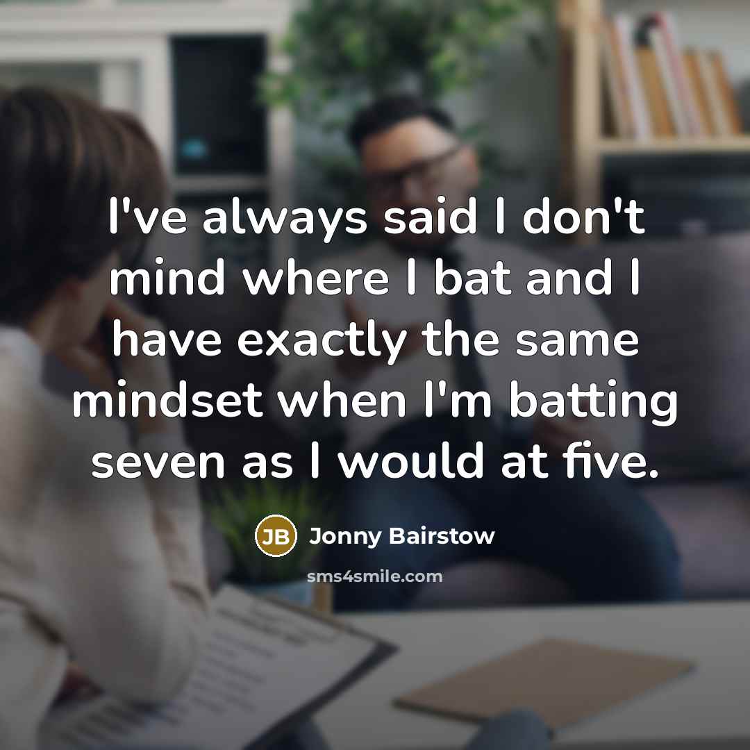 “I've always said I don't mind where I bat and…” quote by Jonny Bairstow