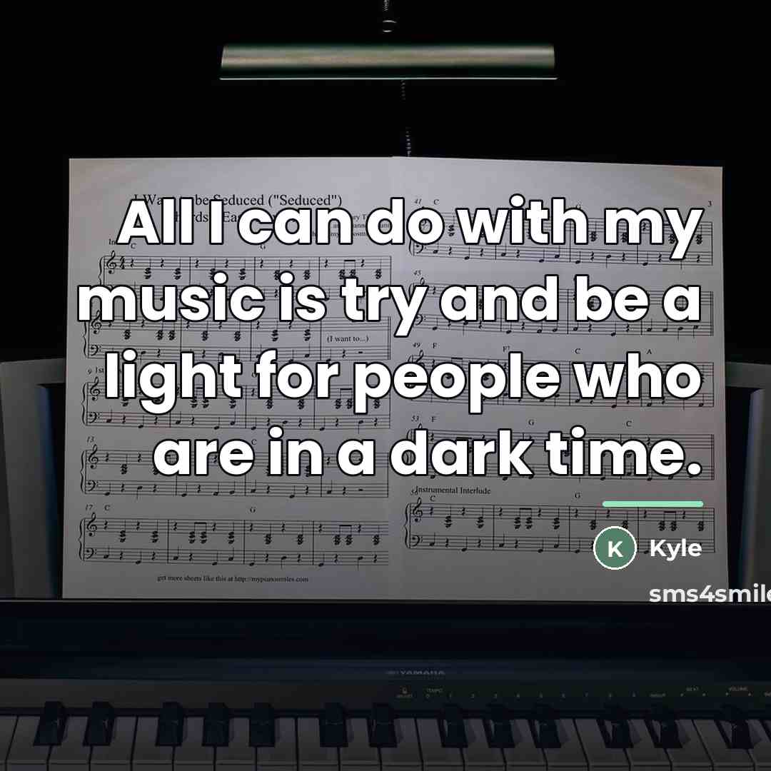 “All I can do with my music is try and…” quote by Kyle