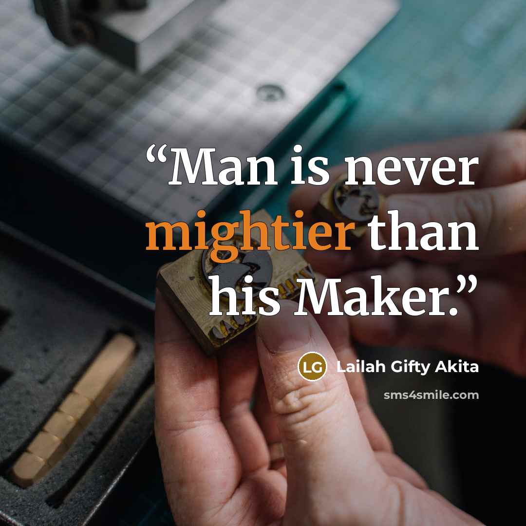 “Man is never mightier than his Maker.” quote by Lailah Gifty Akita