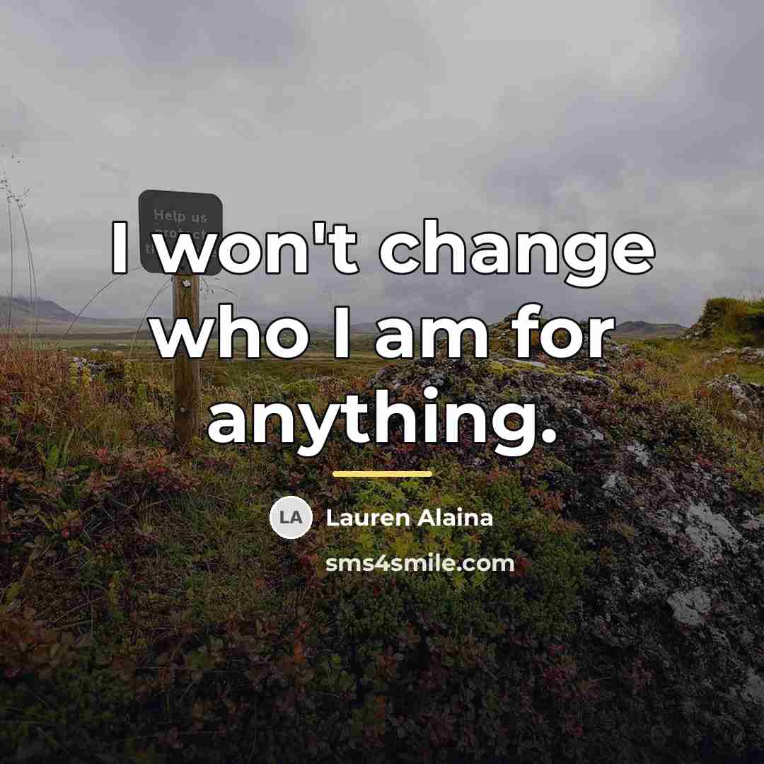 “I won't change who I am for anything.…” quote by Lauren Alaina