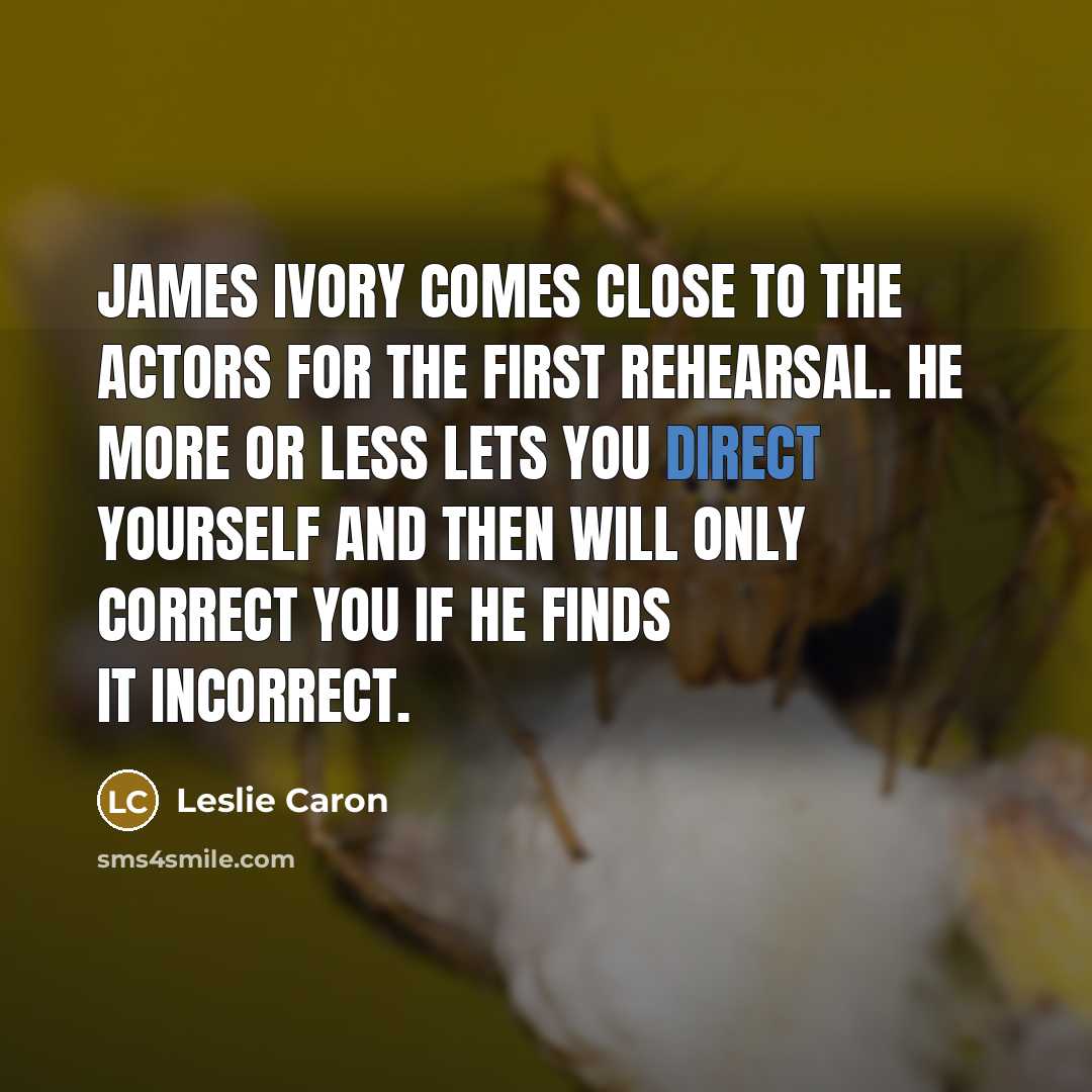 “James Ivory comes close to the actors for the first…” quote by Leslie Caron