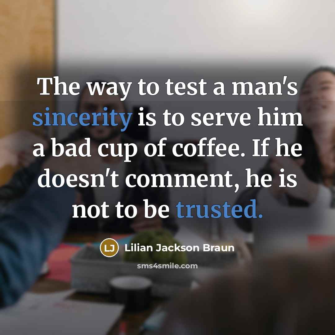 “The way to test a man's sincerity is to serve…” quote by Lilian Jackson Braun
