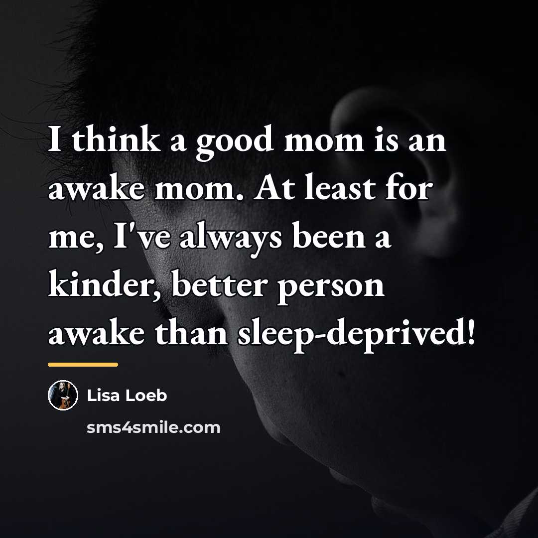 “I think a good mom is an awake mom. At…” quote by Lisa Loeb