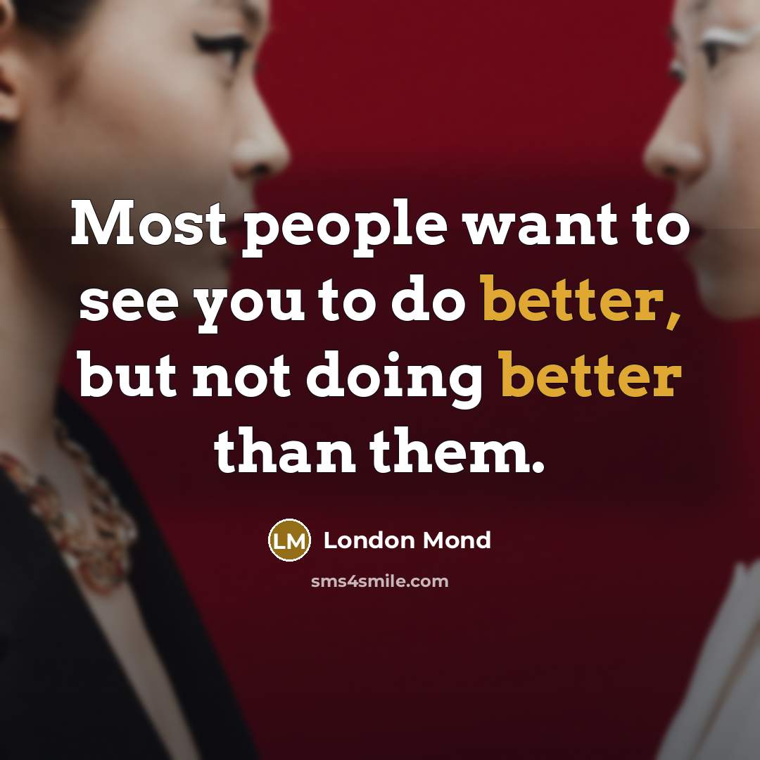 “Most people want to see you to do better, but…” quote by London Mond