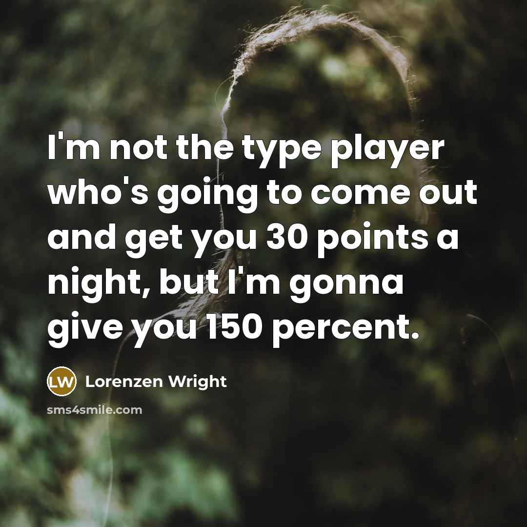 “I'm not the type player who's going to come out…” quote by Lorenzen Wright