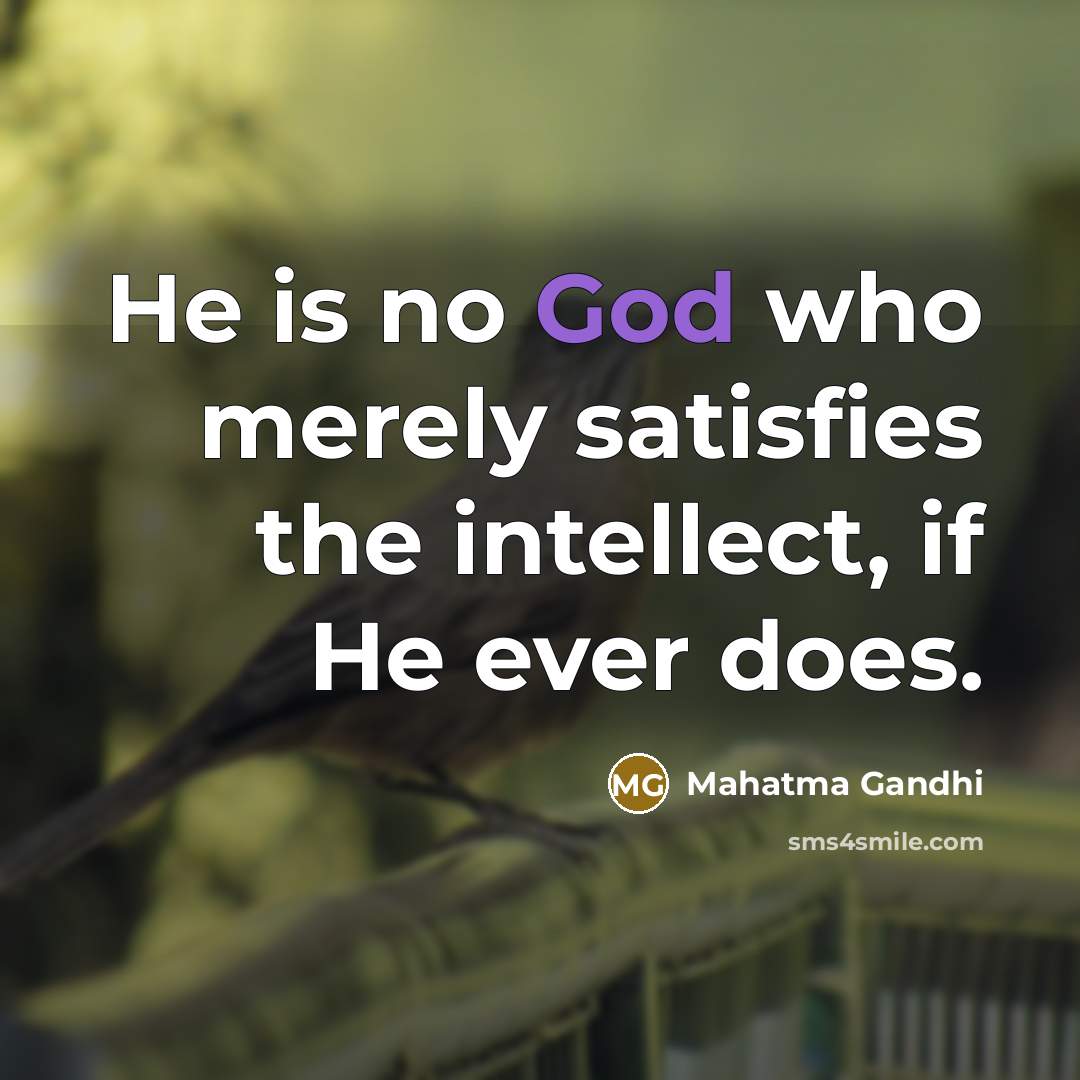 “He is no God who merely satisfies the intellect, if…” quote by Mahatma Gandhi
