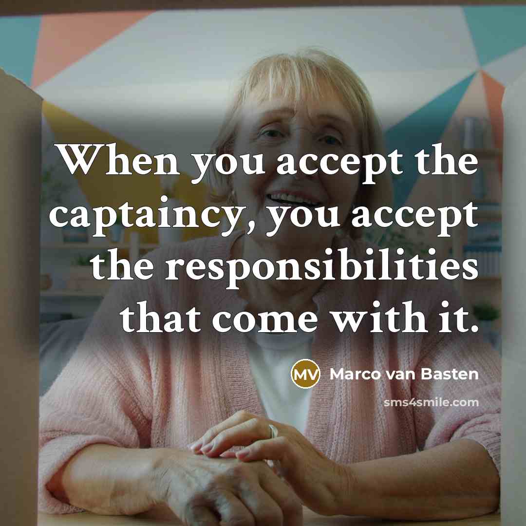 “When you accept the captaincy, you accept the responsibilities that…” quote by Marco van Basten
