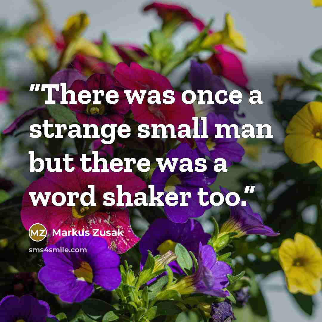 “There was once a strange small man but there was a word shaker too.” quote by Markus Zusak