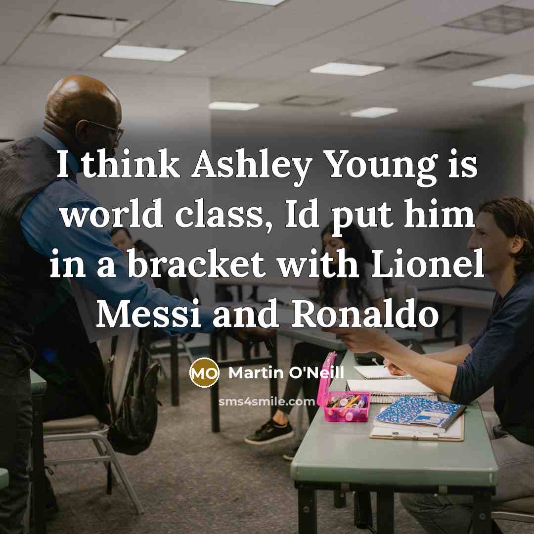 “I think Ashley Young is world class, Id put him…” quote by Martin O'Neill
