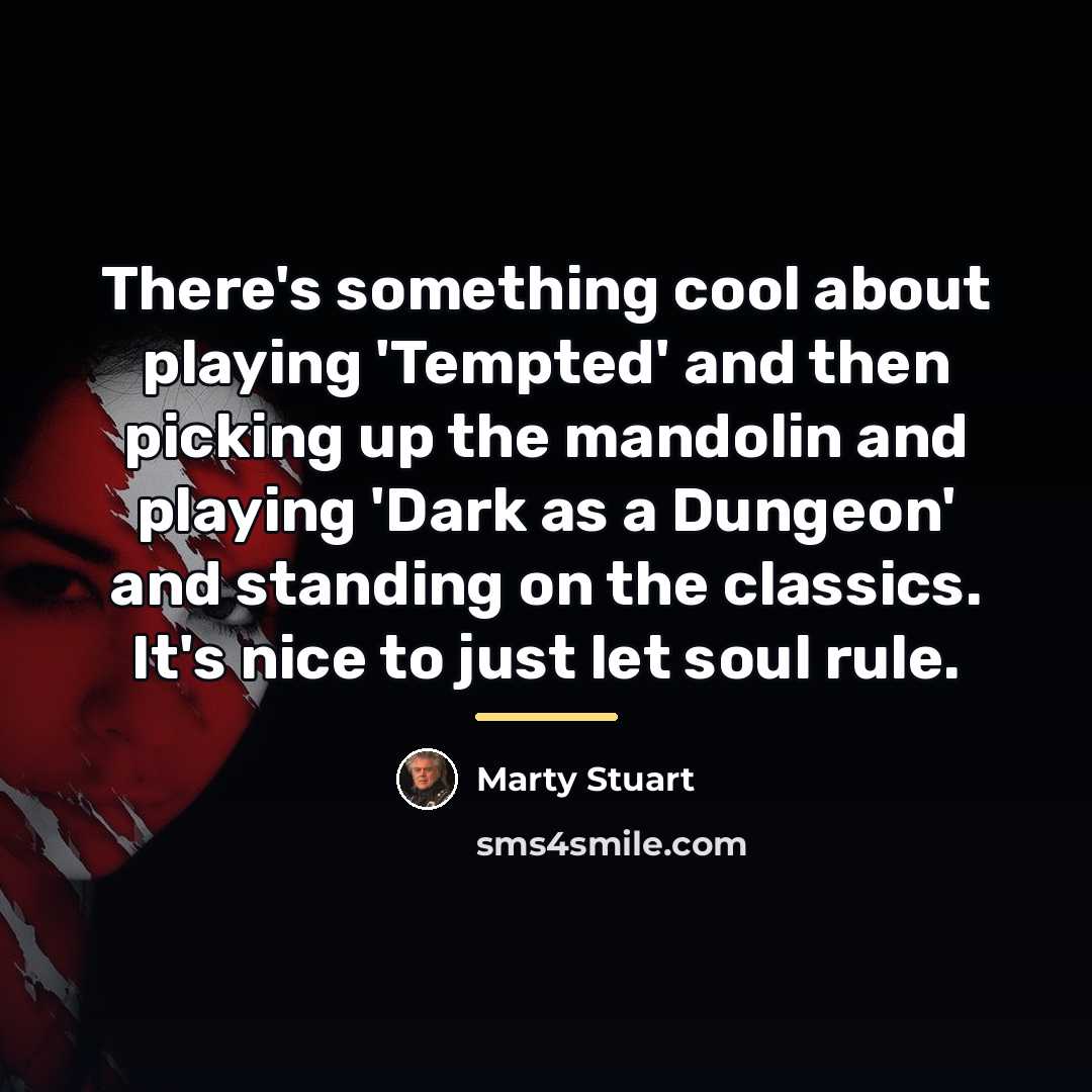 “There's something cool about playing 'Tempted' and then picking up…” quote by Marty Stuart