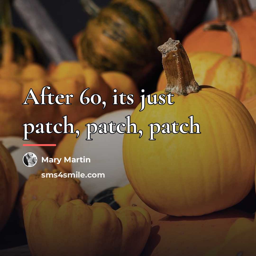 “After 60, its just patch, patch, patch…” quote by Mary Martin