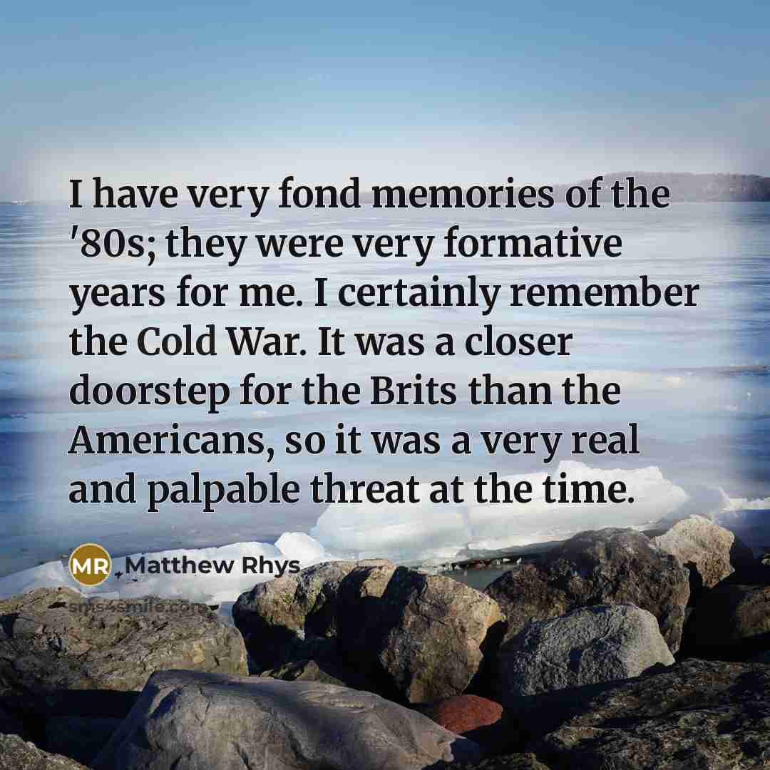 “I have very fond memories of the '80s; they were…” quote by Matthew Rhys