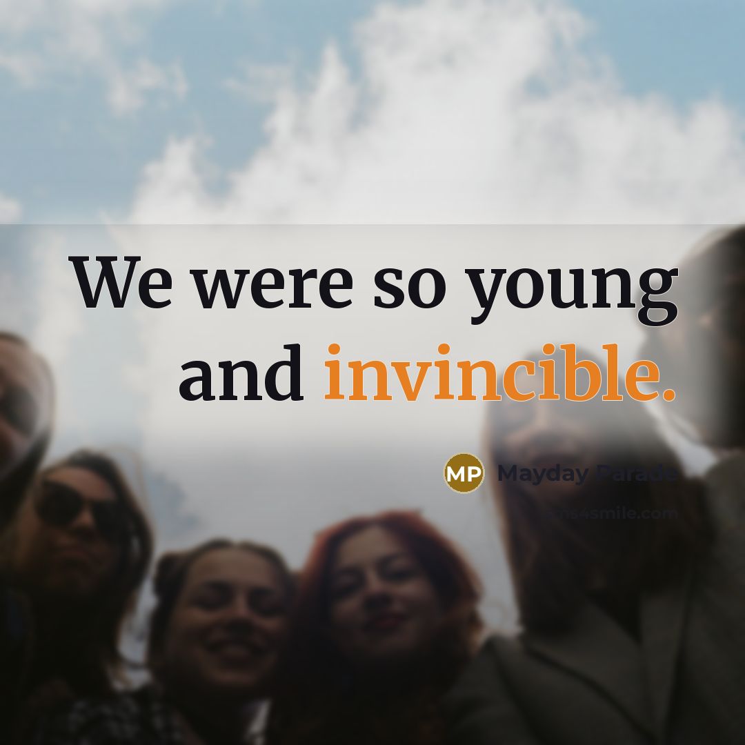 “We were so young and invincible.…” quote by Mayday Parade