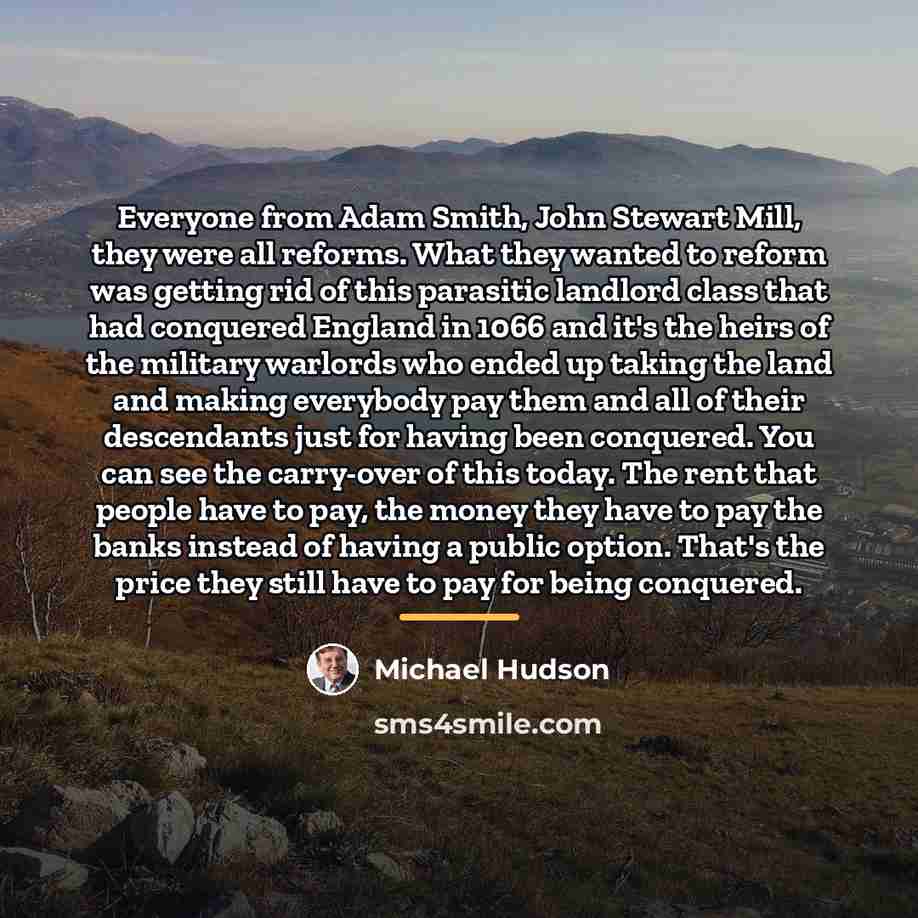 “Everyone from Adam Smith, John Stewart Mill, they were all…” quote by Michael Hudson