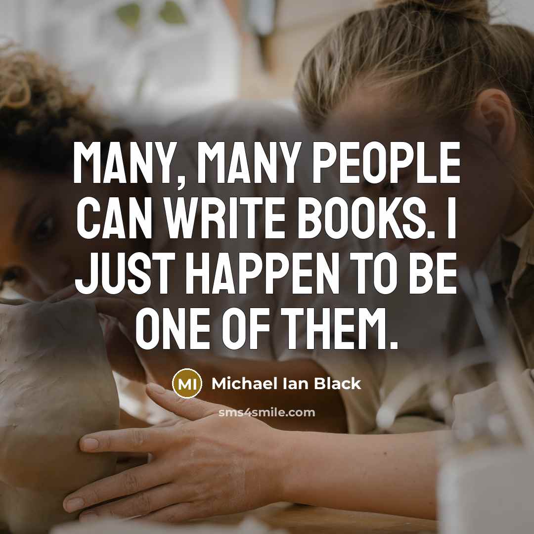 “Many, many people can write books. I just happen to…” quote by Michael Ian Black