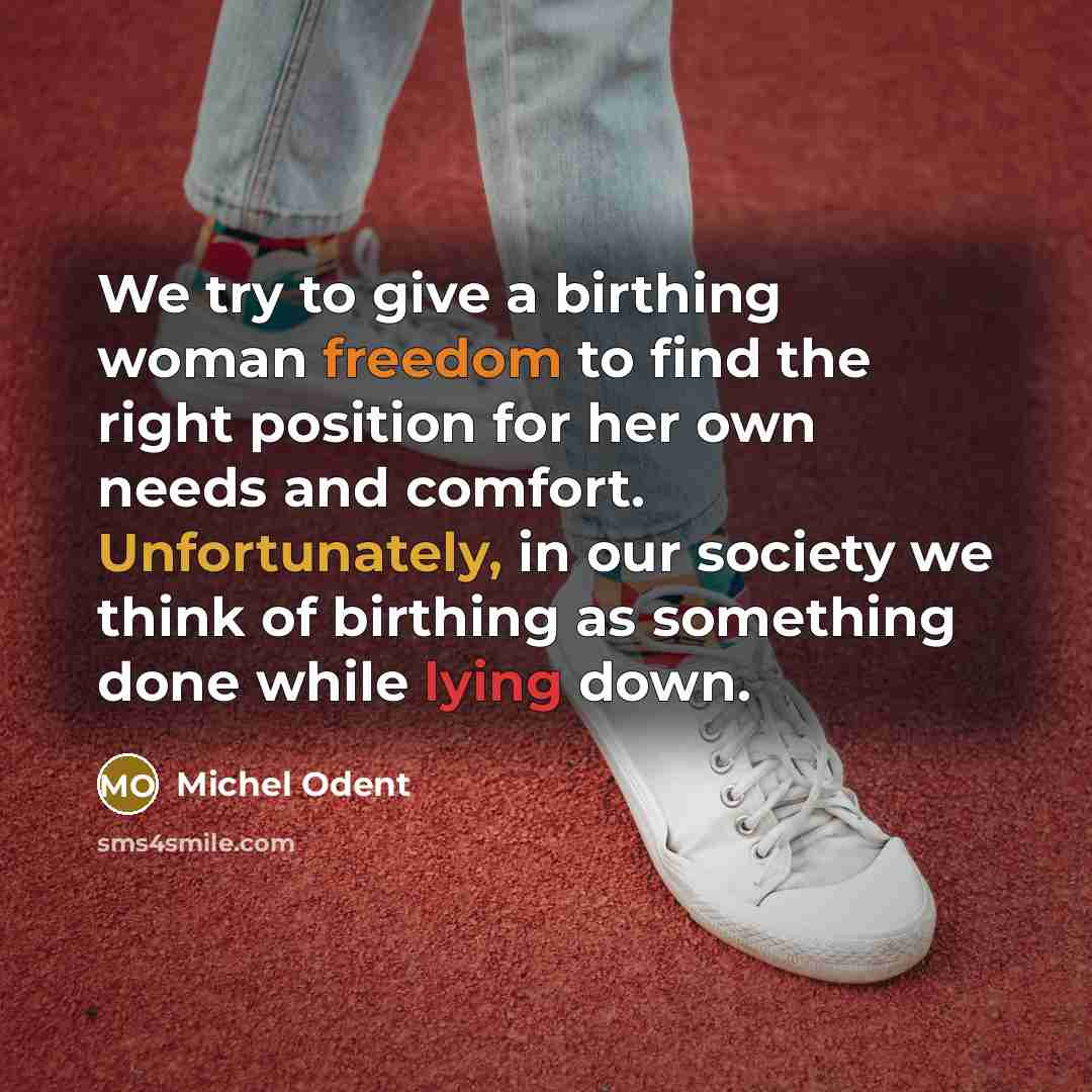 “We try to give a birthing woman freedom to find…” quote by Michel Odent