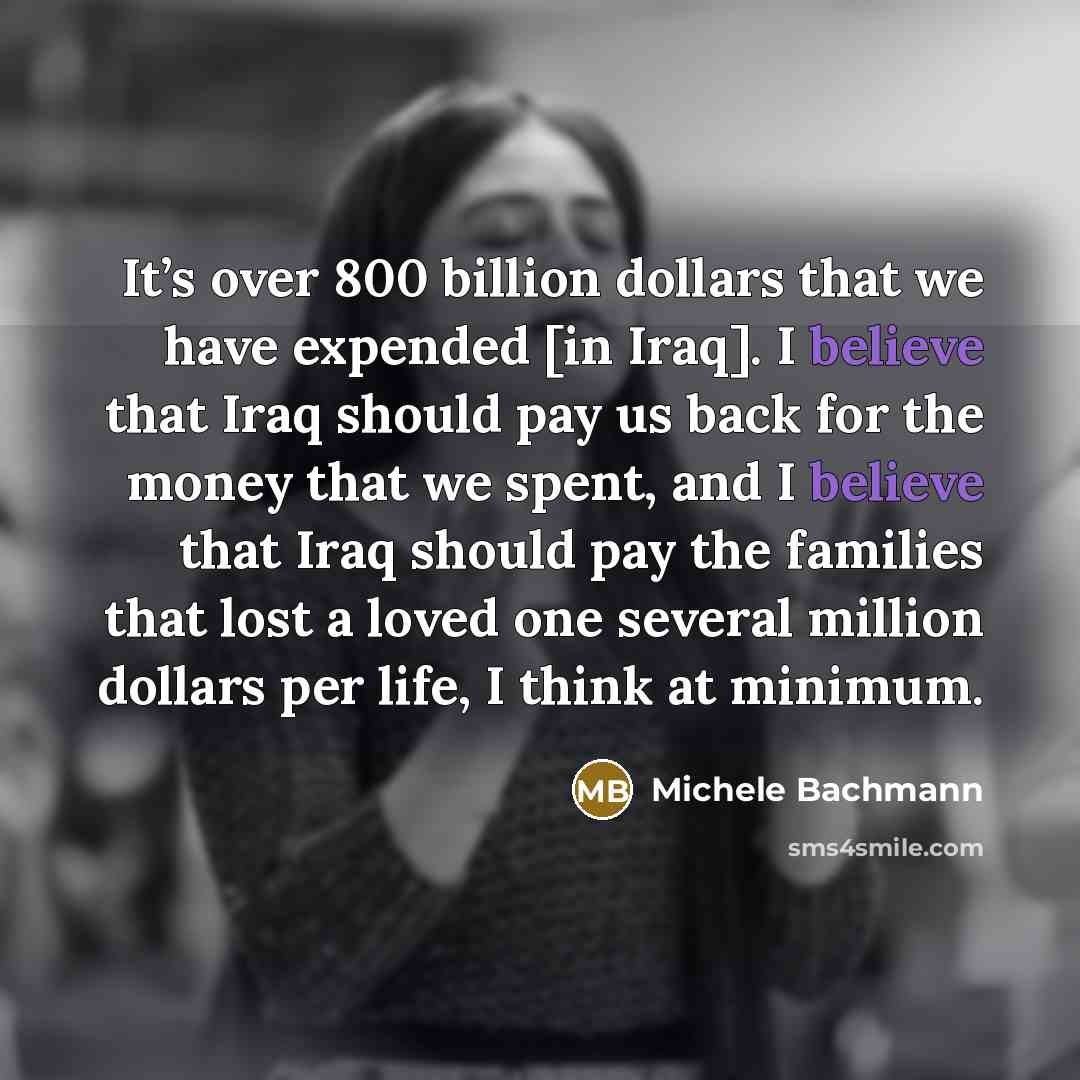 “It’s over 800 billion dollars that we have expended [in…” quote by Michele Bachmann