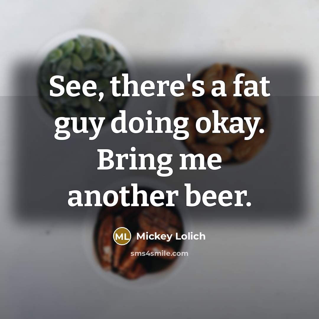 “See, there's a fat guy doing okay. Bring me another…” quote by Mickey Lolich