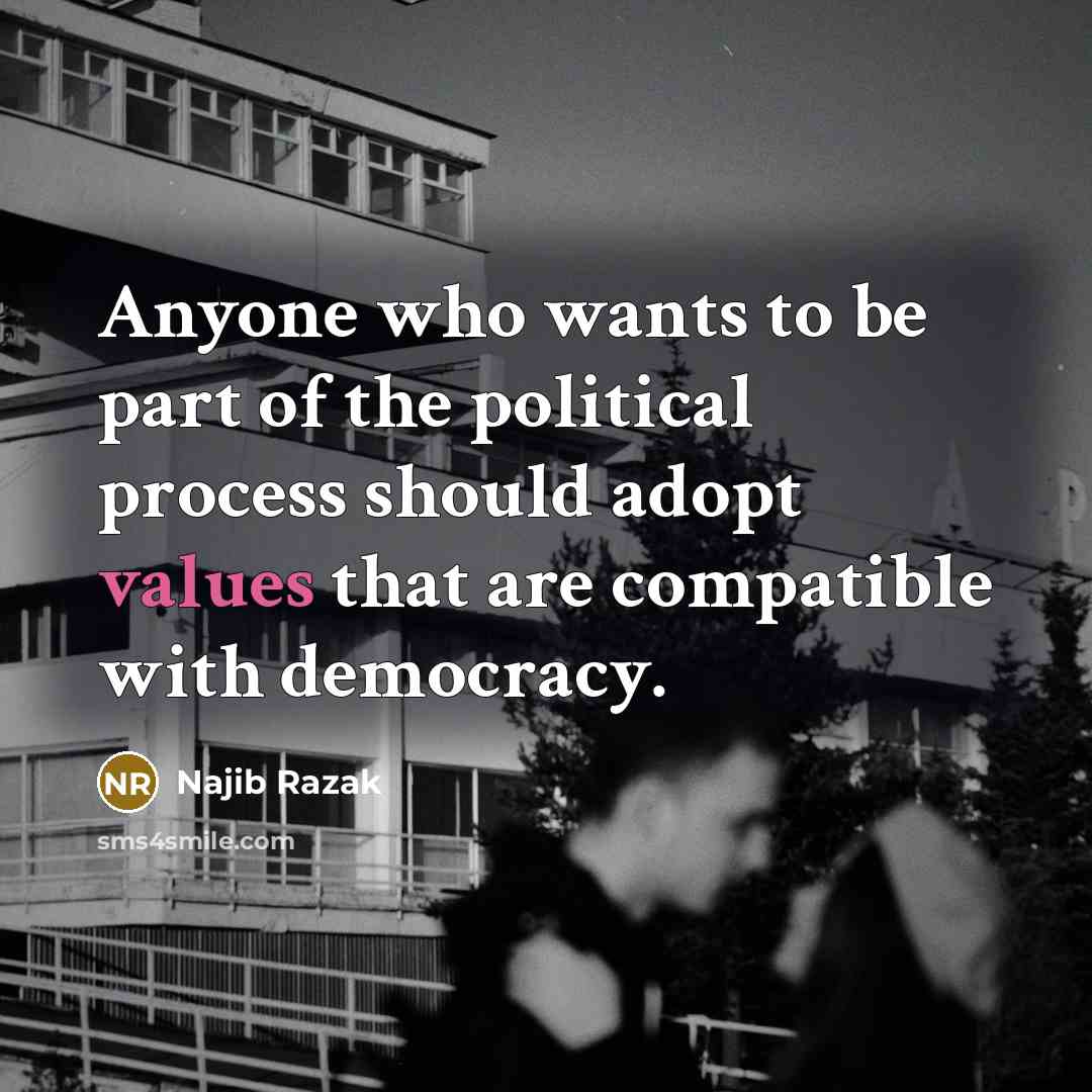 “Anyone who wants to be part of the political process…” quote by Najib Razak