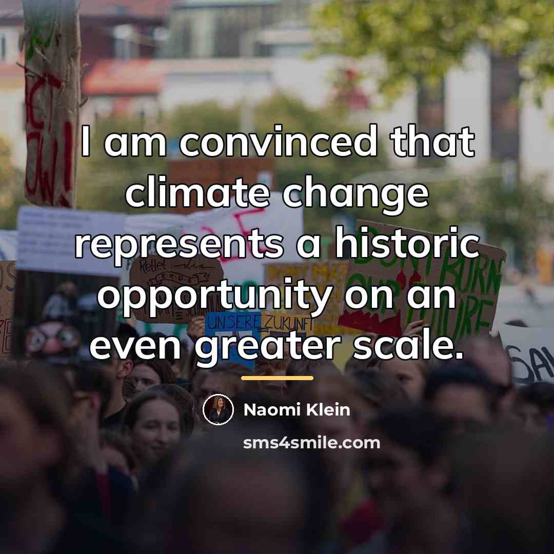 “I am convinced that climate change represents a historic opportunity…” quote by Naomi Klein