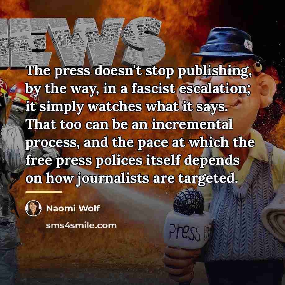 “The press doesn't stop publishing, by the way, in a…” quote by Naomi Wolf