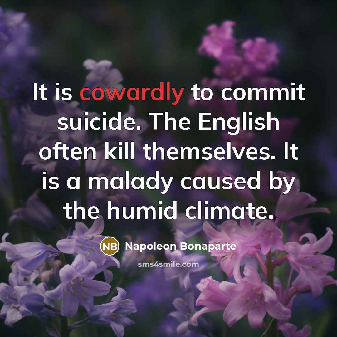 “It is cowardly to commit suicide. The English often kill…” quote by Napoleon Bonaparte